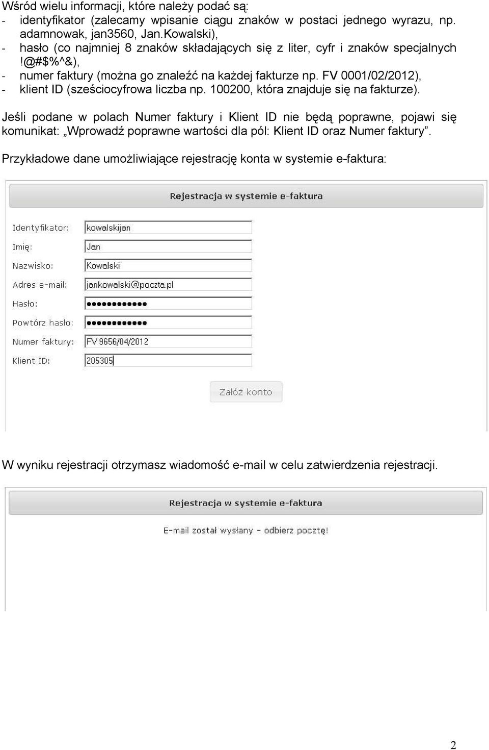 FV 0001/02/2012), - klient ID (sześciocyfrowa liczba np. 100200, która znajduje się na fakturze).