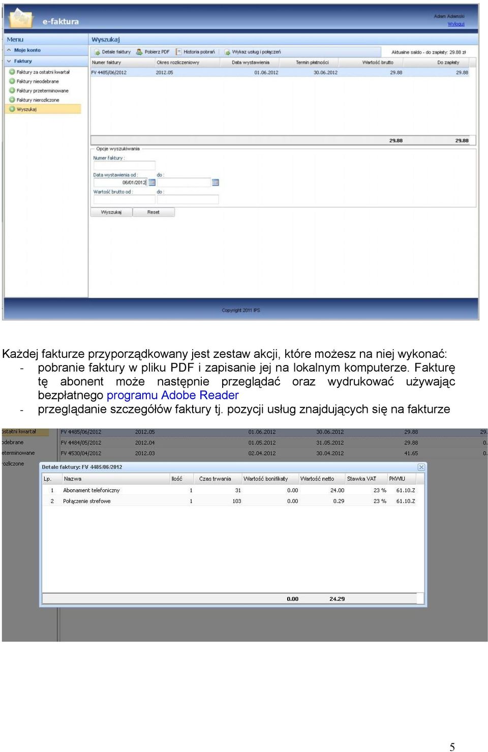 Fakturę tę abonent może następnie przeglądać oraz wydrukować używając bezpłatnego
