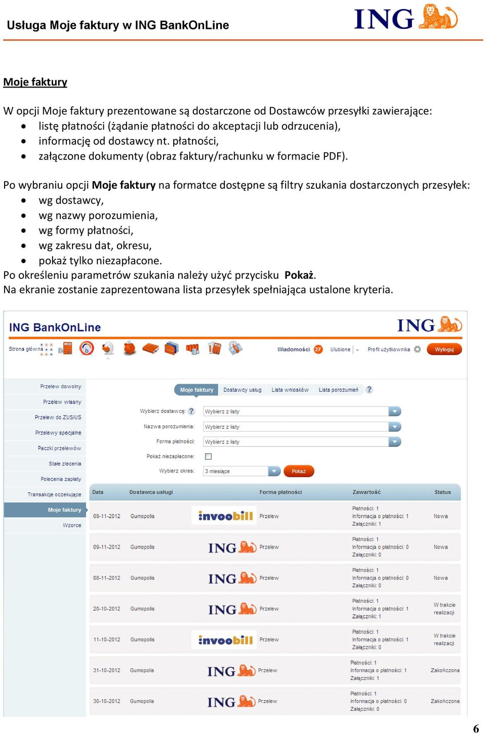 Po wybraniu opcji Moje faktury na formatce dostępne są filtry szukania dostarczonych przesyłek: wg dostawcy, wg nazwy porozumienia, wg formy płatności,