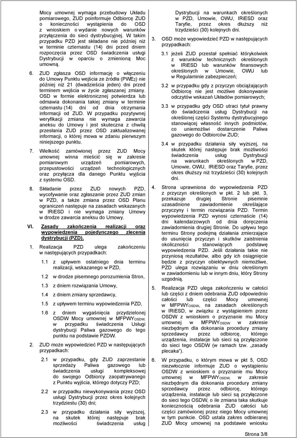 ZUD zgłasza OSD informację o włączeniu do Umowy Punktu wejścia ze źródła (PWEŹ) nie później niż 21 (dwadzieścia jeden) dni przed terminem wejścia w życie zgłaszanej zmiany.
