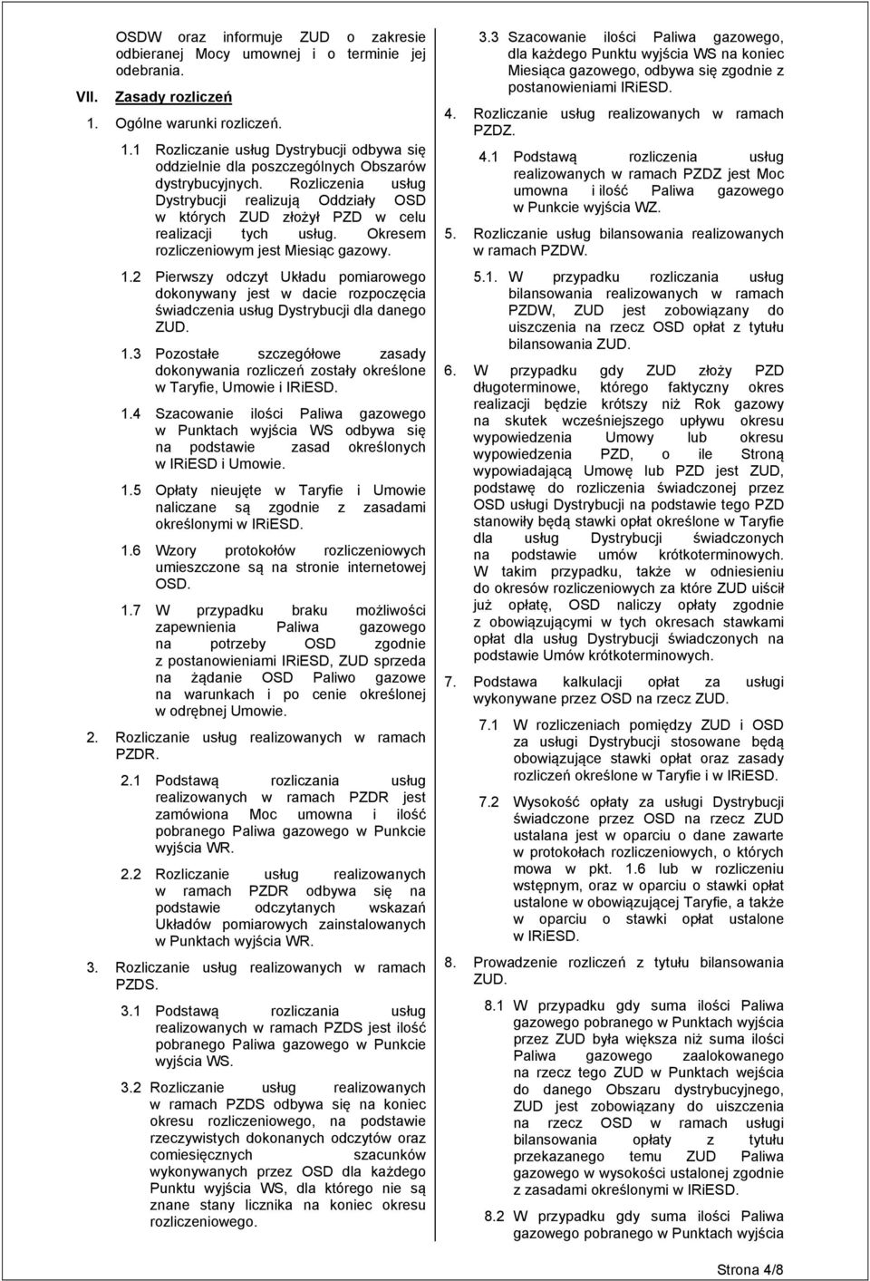 Rozliczenia usług Dystrybucji realizują Oddziały OSD w których ZUD złożył PZD w celu realizacji tych usług. Okresem rozliczeniowym jest Miesiąc gazowy. 1.