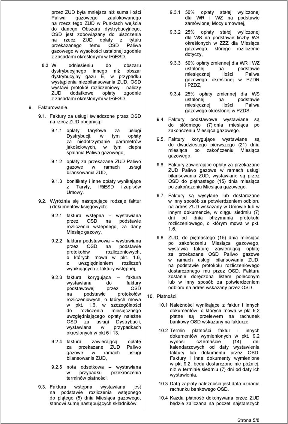 3 W odniesieniu do obszaru dystrybucyjnego innego niż obszar dystrybucyjny gazu E, w przypadku wystąpienia niezbilansowania ZUD, OSD wystawi protokół rozliczeniowy i naliczy ZUD dodatkowe opłaty