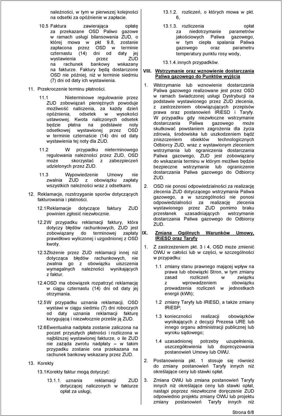 Faktury będą dostarczone OSD nie później, niż w terminie siedmiu (7) dni od daty ich wystawienia. 11.