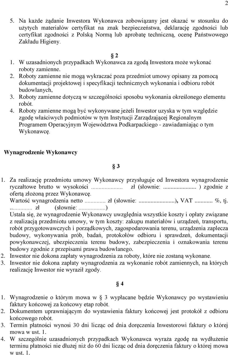 1. W uzasadnionych przypadkach Wykonawca za zgodą Inwestora może wykonać roboty zamienne. 2.