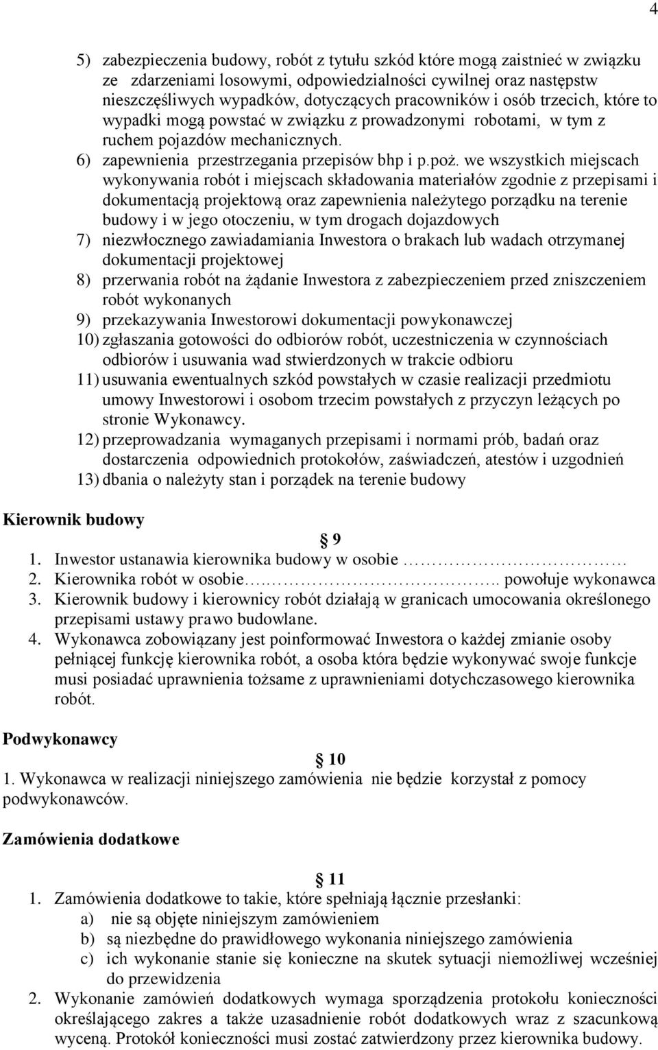 we wszystkich miejscach wykonywania robót i miejscach składowania materiałów zgodnie z przepisami i dokumentacją projektową oraz zapewnienia należytego porządku na terenie budowy i w jego otoczeniu,