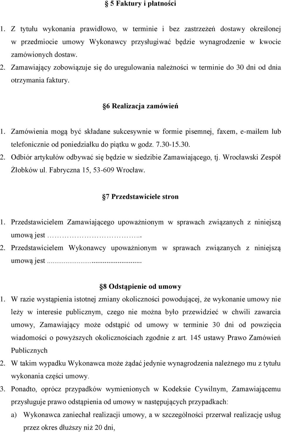 Zamówienia mogą być składane sukcesywnie w formie pisemnej, faxem, e-mailem lub telefonicznie od poniedziałku do piątku w godz. 7.30-15.30. 2.