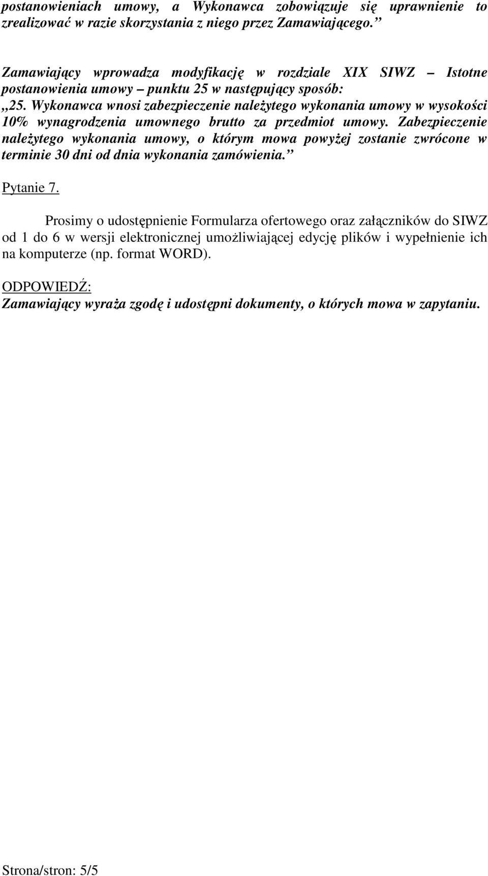 Wykonawca wnosi zabezpieczenie naleŝytego wykonania umowy w wysokości 10% wynagrodzenia umownego brutto za przedmiot umowy.