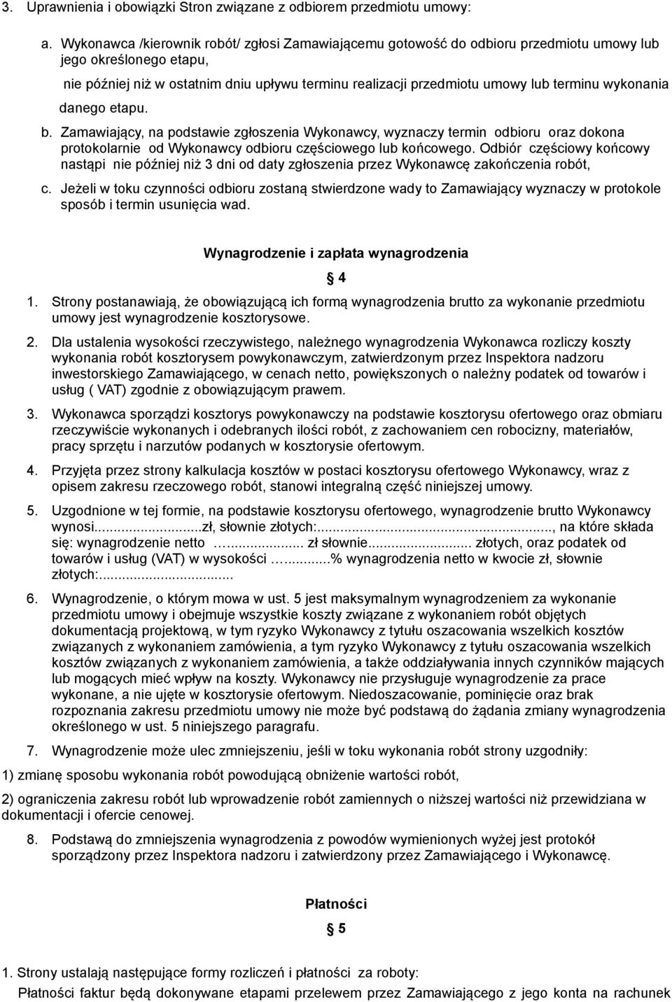 terminu wykonania danego etapu. b. Zamawiający, na podstawie zgłoszenia Wykonawcy, wyznaczy termin odbioru oraz dokona protokolarnie od Wykonawcy odbioru częściowego lub końcowego.