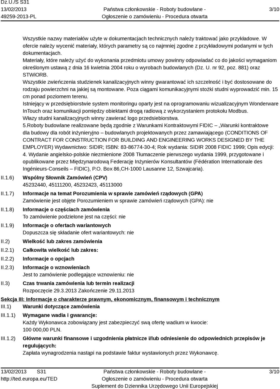 Materiały, które należy użyć do wykonania przedmiotu umowy powinny odpowiadać co do jakości wymaganiom określonym ustawą z dnia 16 kwietnia 2004 roku o wyrobach budowlanych (Dz. U. nr 92, poz.