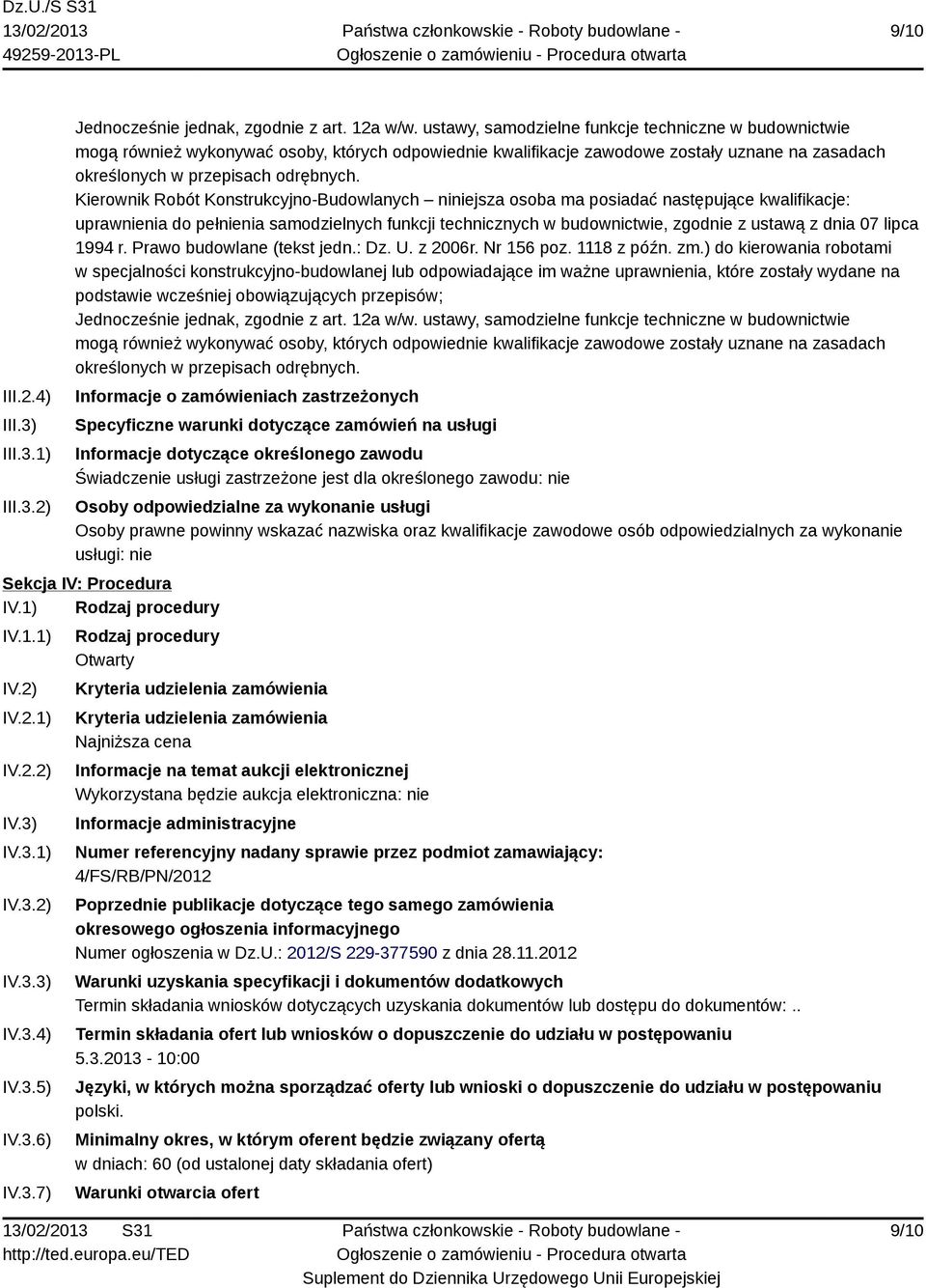Kierownik Robót Konstrukcyjno-Budowlanych niniejsza osoba ma posiadać następujące kwalifikacje: uprawnienia do pełnienia samodzielnych funkcji technicznych w budownictwie, zgodnie z ustawą z dnia 07