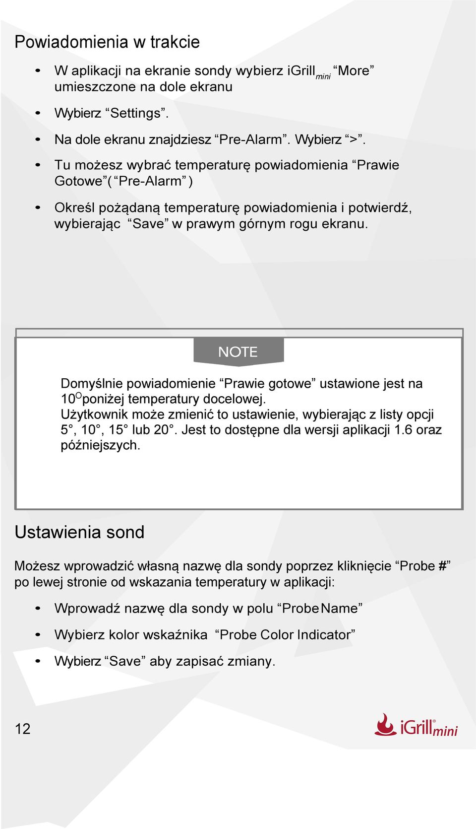 Domyślnie powiadomienie Prawie gotowe ustawione jest na 10 O poniżej temperatury docelowej. Użytkownik może zmienić to ustawienie, wybierając z listy opcji 5, 10, 15 lub 20.