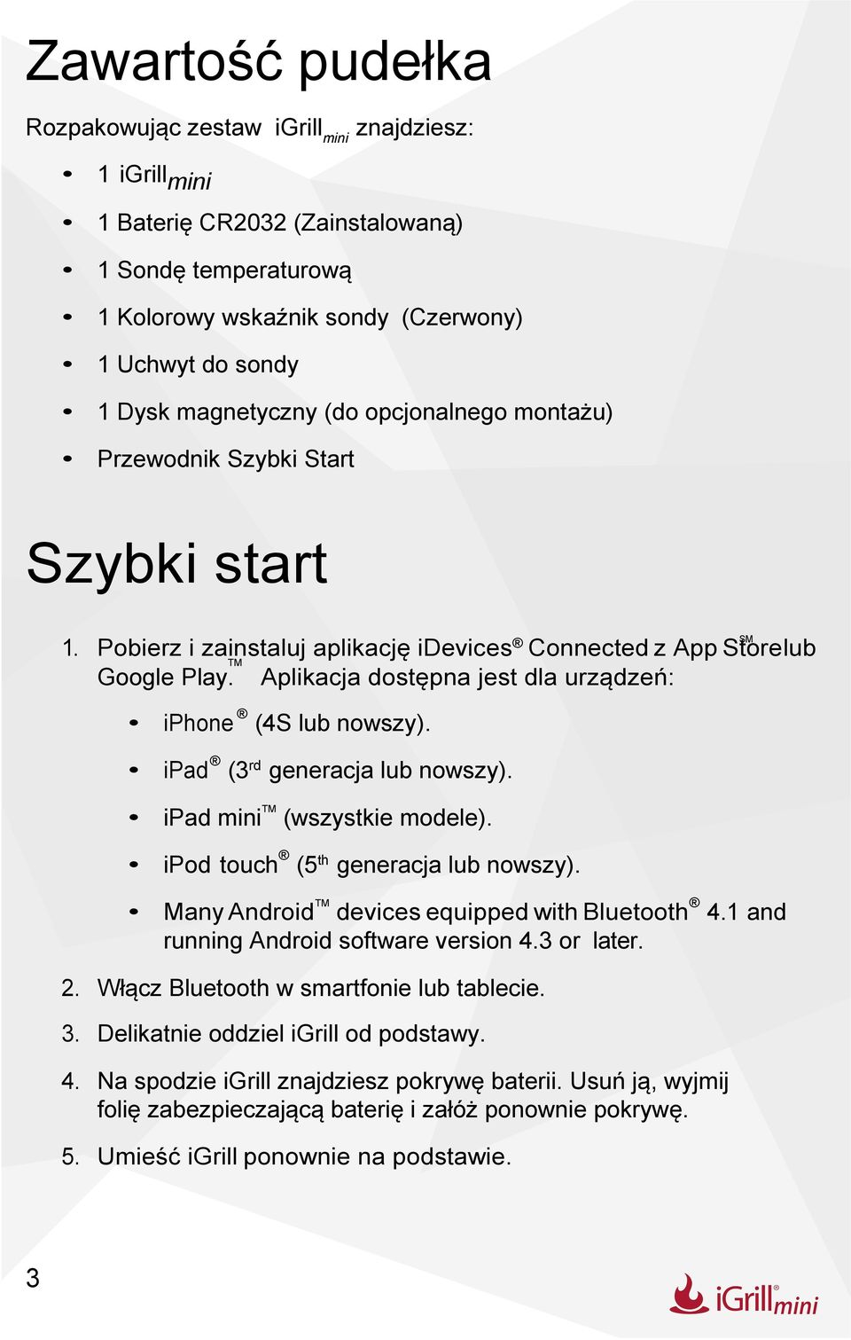 Aplikacja dostępna jest dla urządzeń: iphone (4S lub nowszy). ipad (3 rd generacja lub nowszy). TM ipad mini (wszystkie modele). ipod touch (5 th generacja lub nowszy).