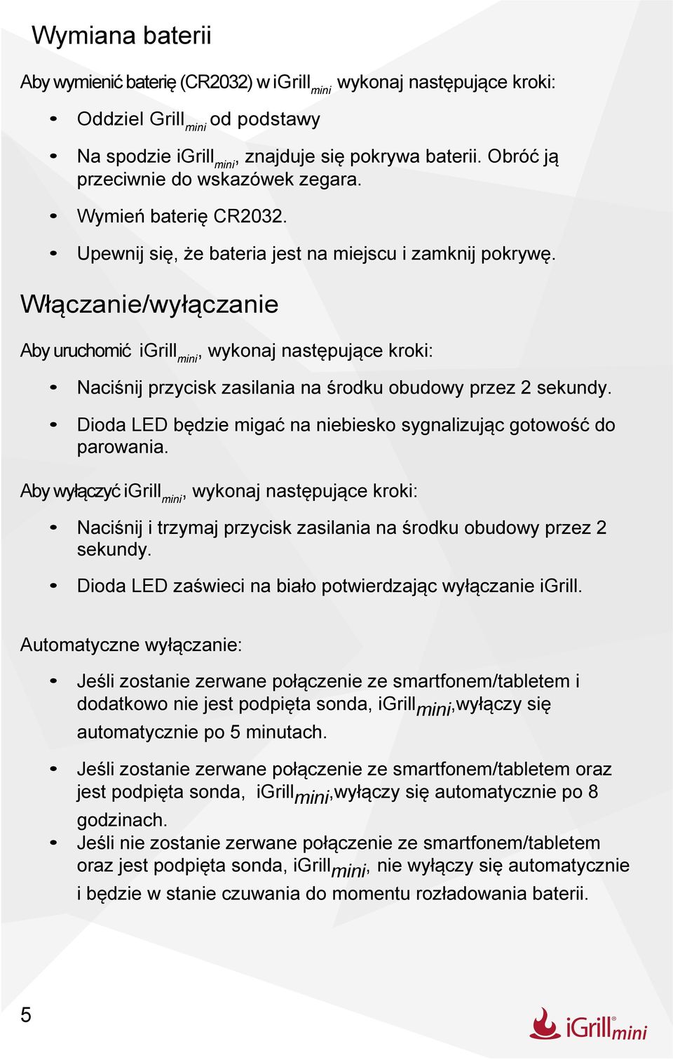 Włączanie/wyłączanie Aby uruchomić igrill mini, wykonaj następujące kroki: Naciśnij przycisk zasilania na środku obudowy przez 2 sekundy.