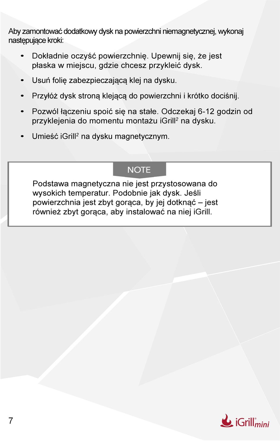Przyłóż dysk stroną klejącą do powierzchni i krótko dociśnij. Pozwól łączeniu spoić się na stałe.