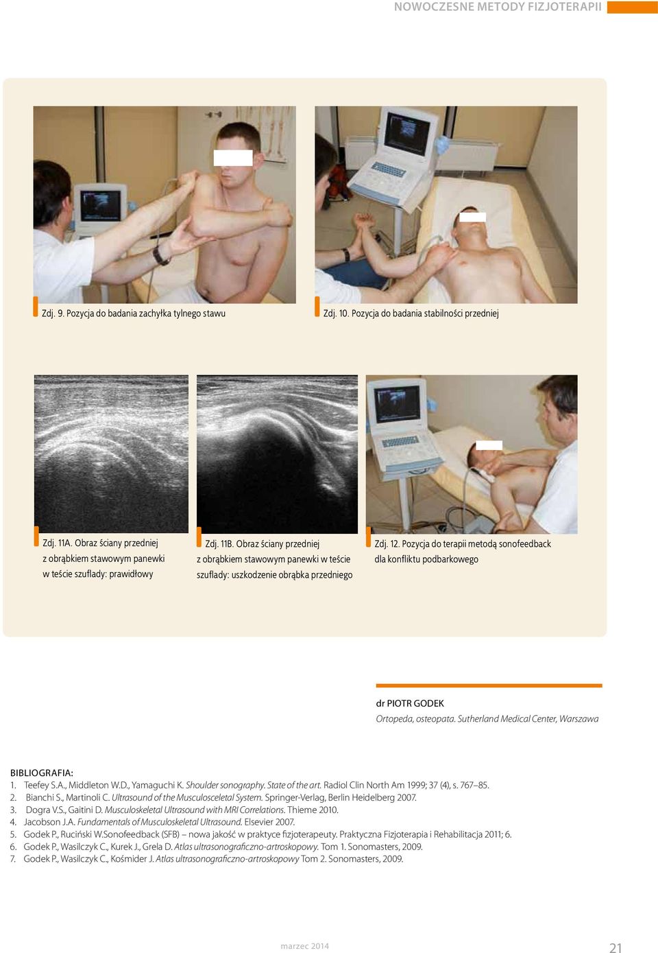 Pozycja do terapii metodą sonofeedback dla konfliktu podbarkowego dr PIOTR GODEK Ortopeda, osteopata. Sutherland Medical Center, Warszawa BIBLIOGRAFIA: 1. Teefey S.A., Middleton W.D., Yamaguchi K.