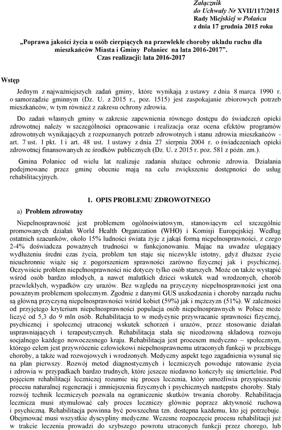 1515) jest zaspokajanie zbiorowych potrzeb mieszkańców, w tym również z zakresu ochrony zdrowia.