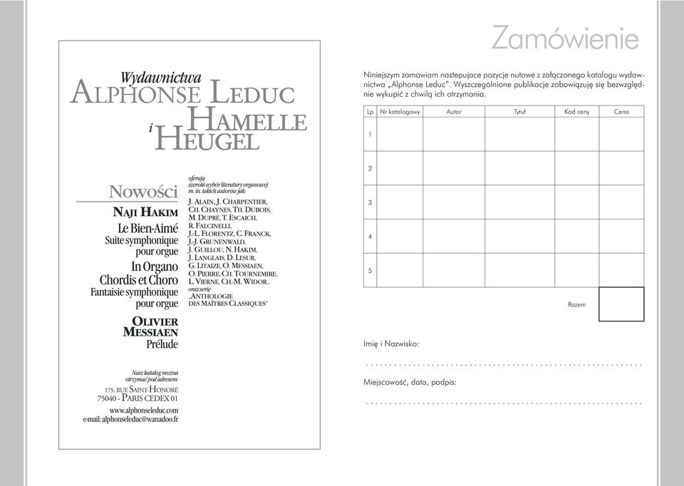 Lp Nr katalogowy Autor Tytuł Kod ceny Cena 1 Nowości NAJI HAKIM Le Bien-Aimé Suite symphonique pour orgue In Organo Chordis et Choro Fantaisie symphonique pour orgue oferują szeroki wybór literatury