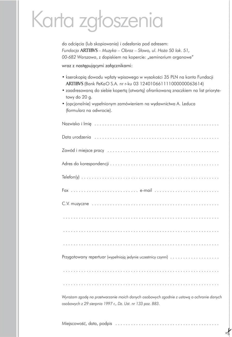 tibvs (Bank PeKaO S.A. nr r-ku 03 124010661111000000063614) zaadresowaną do siebie kopertą (otwartą) ofrankowaną znaczkiem na list priorytetowy do 20 g.