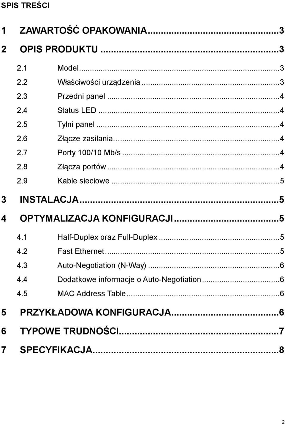 ..5 3 INSTALACJA...5 4 OPTYMALIZACJA KONFIGURACJI...5 4.1 Half-Duplex oraz Full-Duplex...5 4.2 Fast Ethernet...5 4.3 Auto-Negotiation (N-Way).