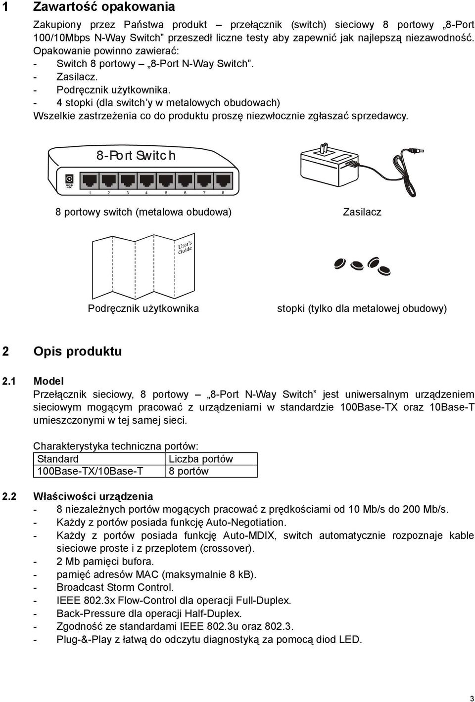 - 4 stopki (dla switch y w metalowych obudowach) Wszelkie zastrzeżenia co do produktu proszę niezwłocznie zgłaszać sprzedawcy.