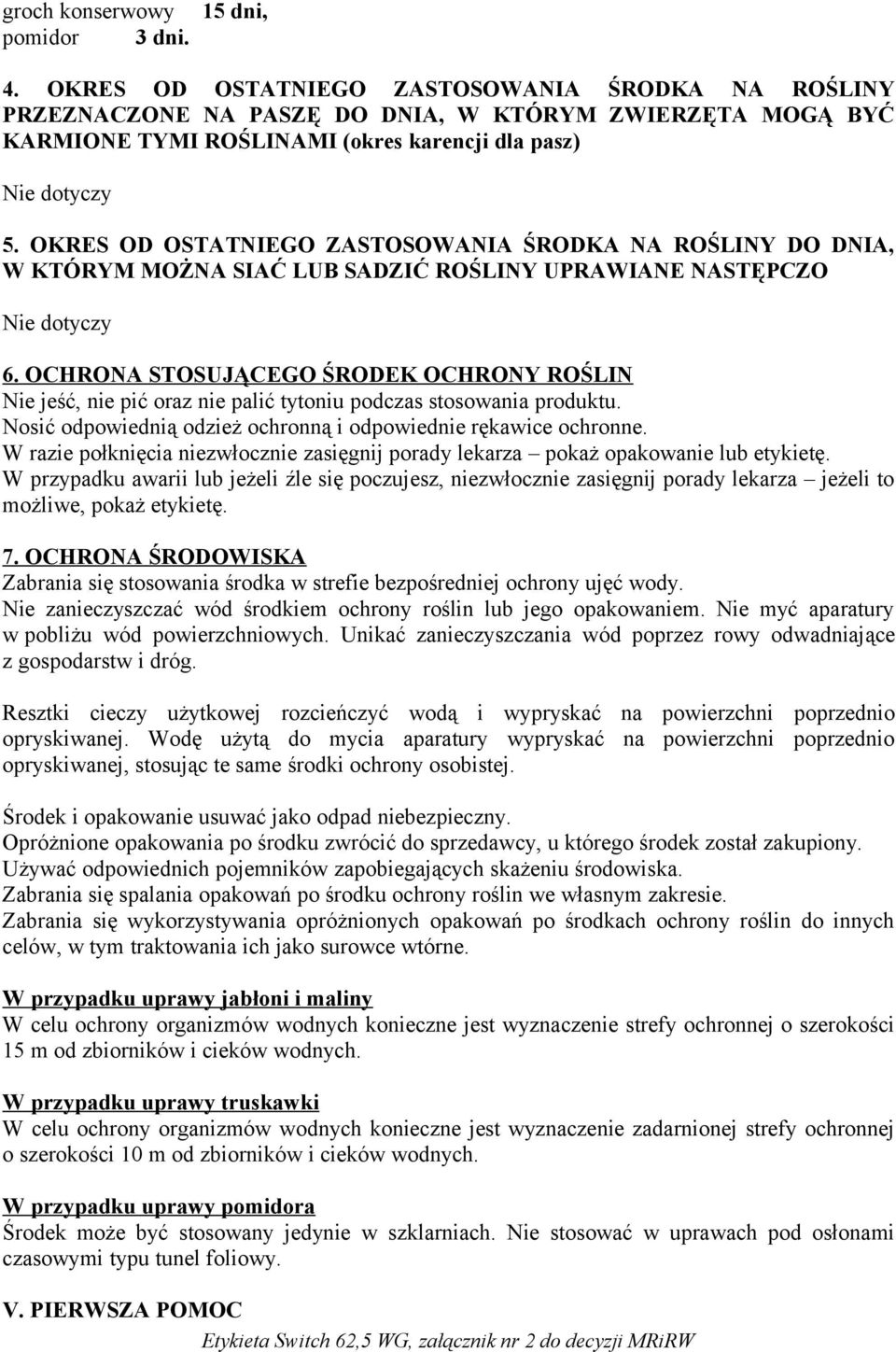 OKRES OD OSTATNIEGO ZASTOSOWANIA ŚRODKA NA ROŚLINY DO DNIA, W KTÓRYM MOŻNA SIAĆ LUB SADZIĆ ROŚLINY UPRAWIANE NASTĘPCZO 6.