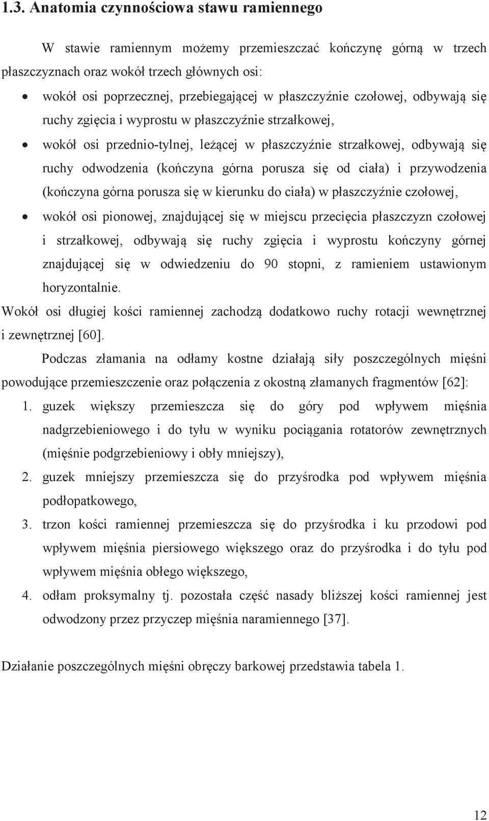 porusza się od ciała) i przywodzenia (kończyna górna porusza się w kierunku do ciała) w płaszczyźnie czołowej, wokół osi pionowej, znajdującej się w miejscu przecięcia płaszczyzn czołowej i