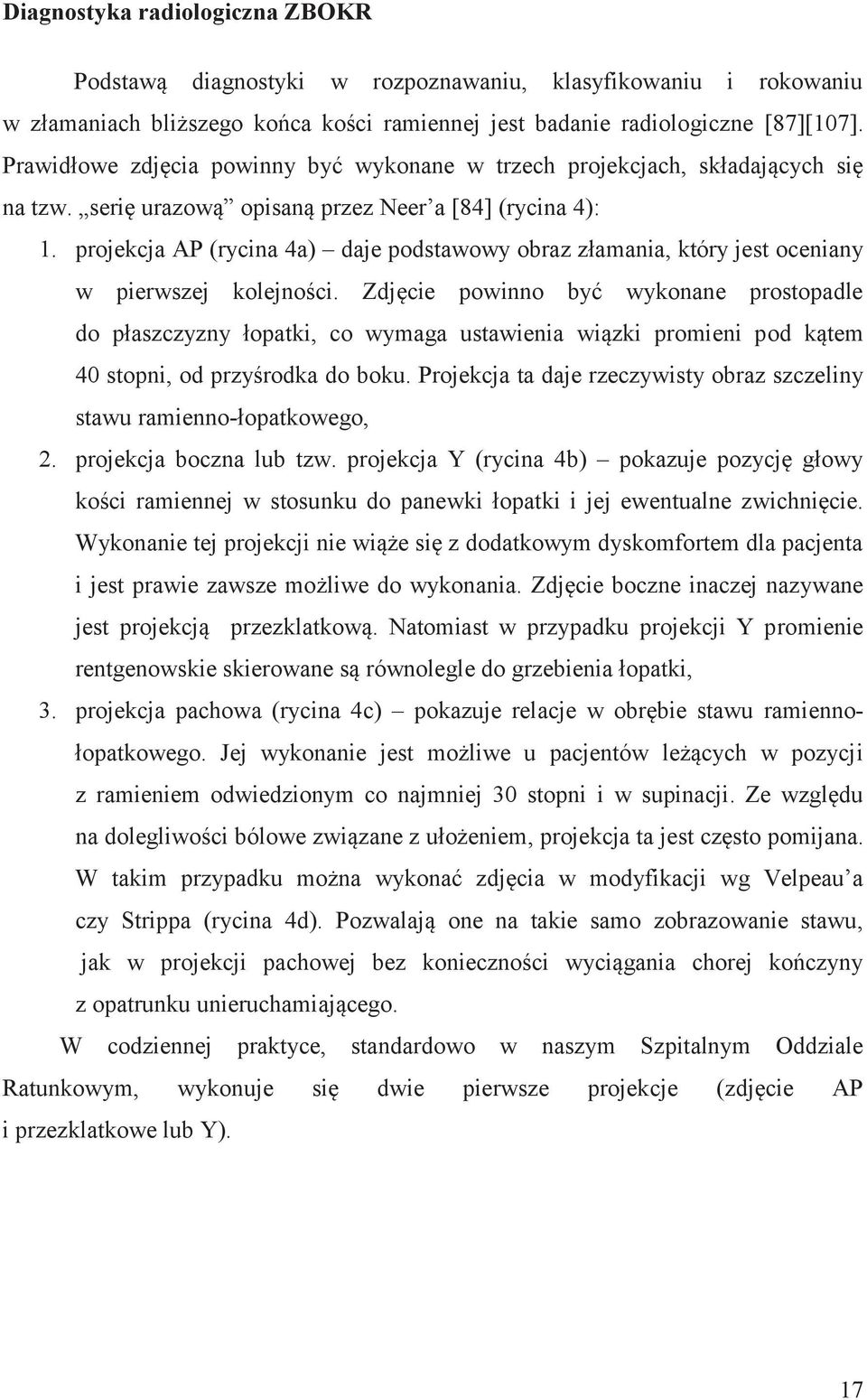 projekcja AP (rycina 4a) daje podstawowy obraz złamania, który jest oceniany w pierwszej kolejności.