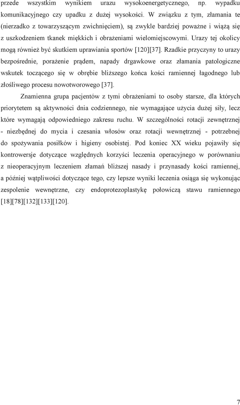 Urazy tej okolicy mogą również być skutkiem uprawiania sportów [120][37].