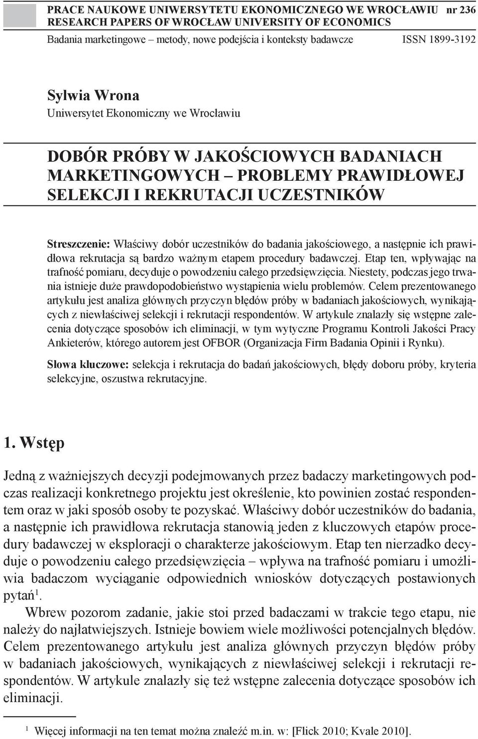 badania jakościowego, a następnie ich prawidłowa rekrutacja są bardzo ważnym etapem procedury badawczej. Etap ten, wpływając na trafność pomiaru, decyduje o powodzeniu całego przedsięwzięcia.