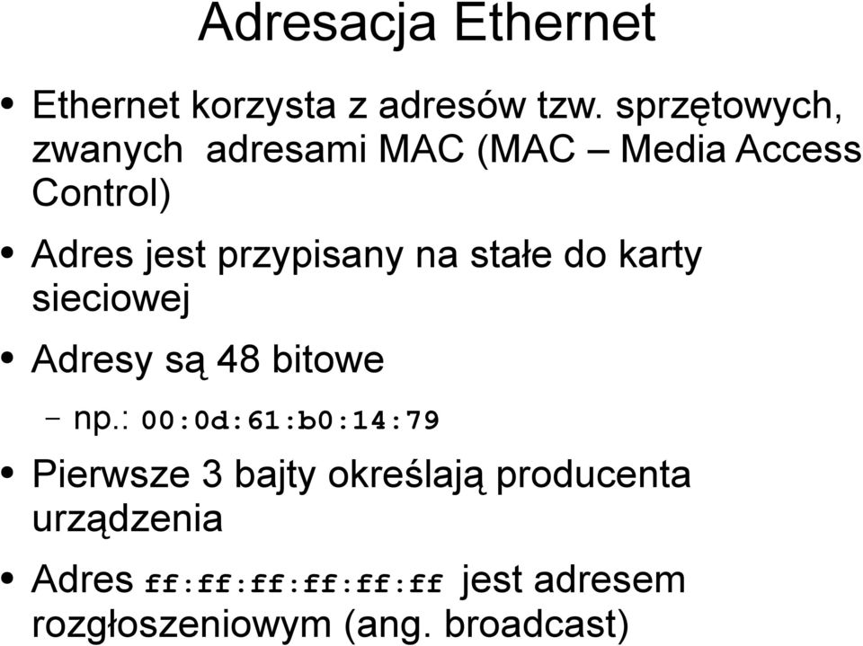 przypisany na stałe do karty sieciowej Adresy są 48 bitowe np.