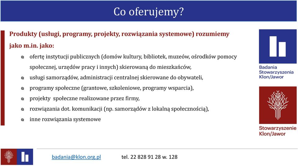 skierowaną do mieszkańców, usługi samorządów, administracji centralnej skierowane do obywateli, programy społeczne (grantowe,