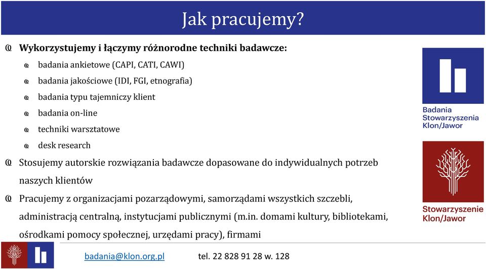 etnografia) badania typu tajemniczy klient badania on-line techniki warsztatowe desk research Stosujemy autorskie rozwiązania badawcze