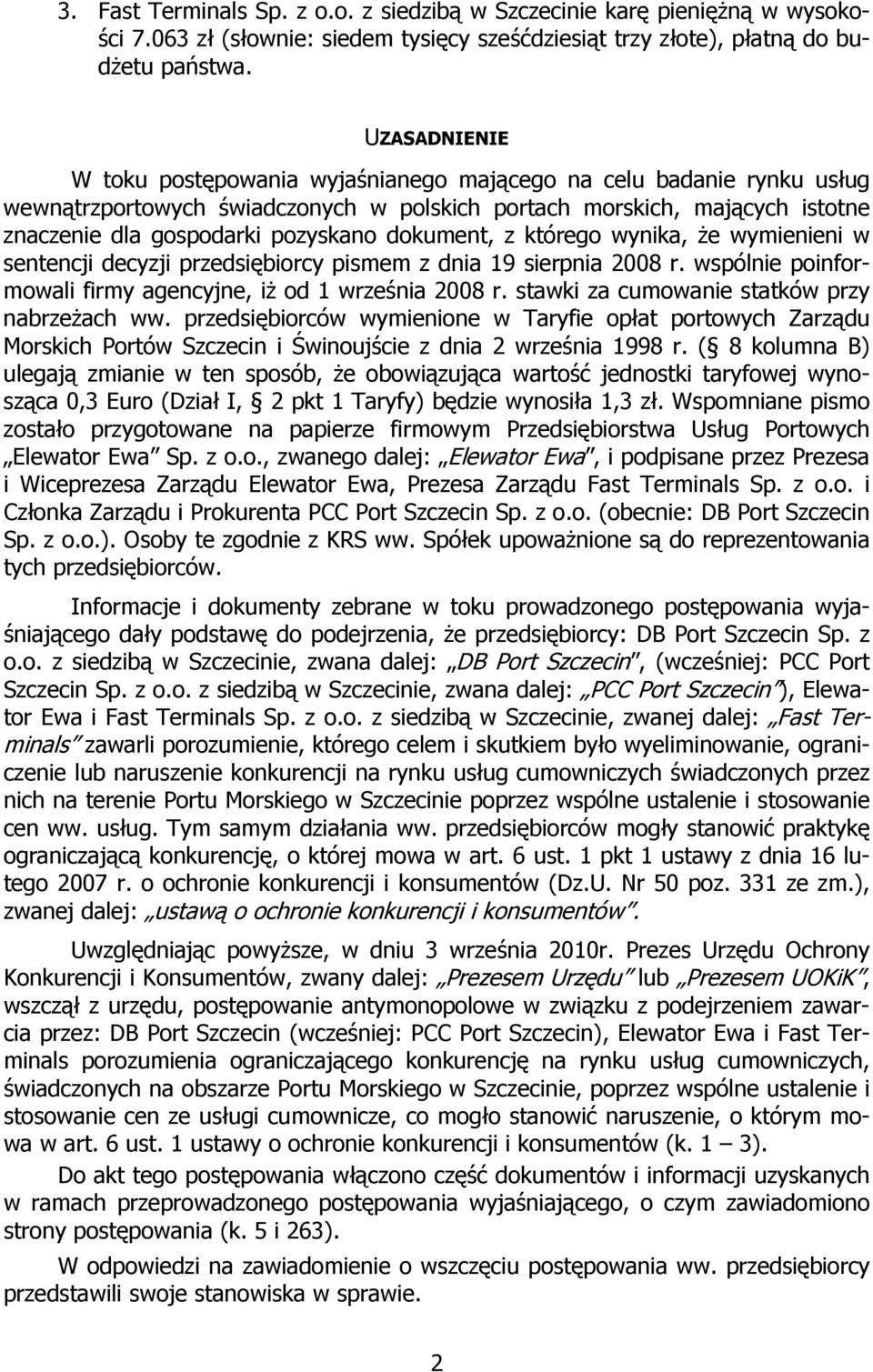 dokument, z którego wynika, że wymienieni w sentencji decyzji przedsiębiorcy pismem z dnia 19 sierpnia 2008 r. wspólnie poinformowali firmy agencyjne, iż od 1 września 2008 r.