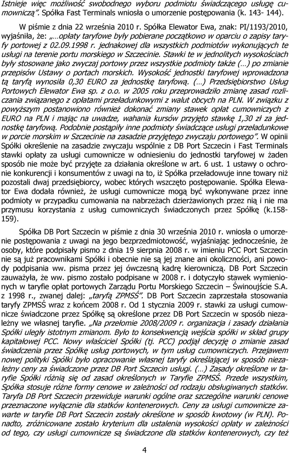 jednakowej dla wszystkich podmiotów wykonujących te usługi na terenie portu morskiego w Szczecinie.