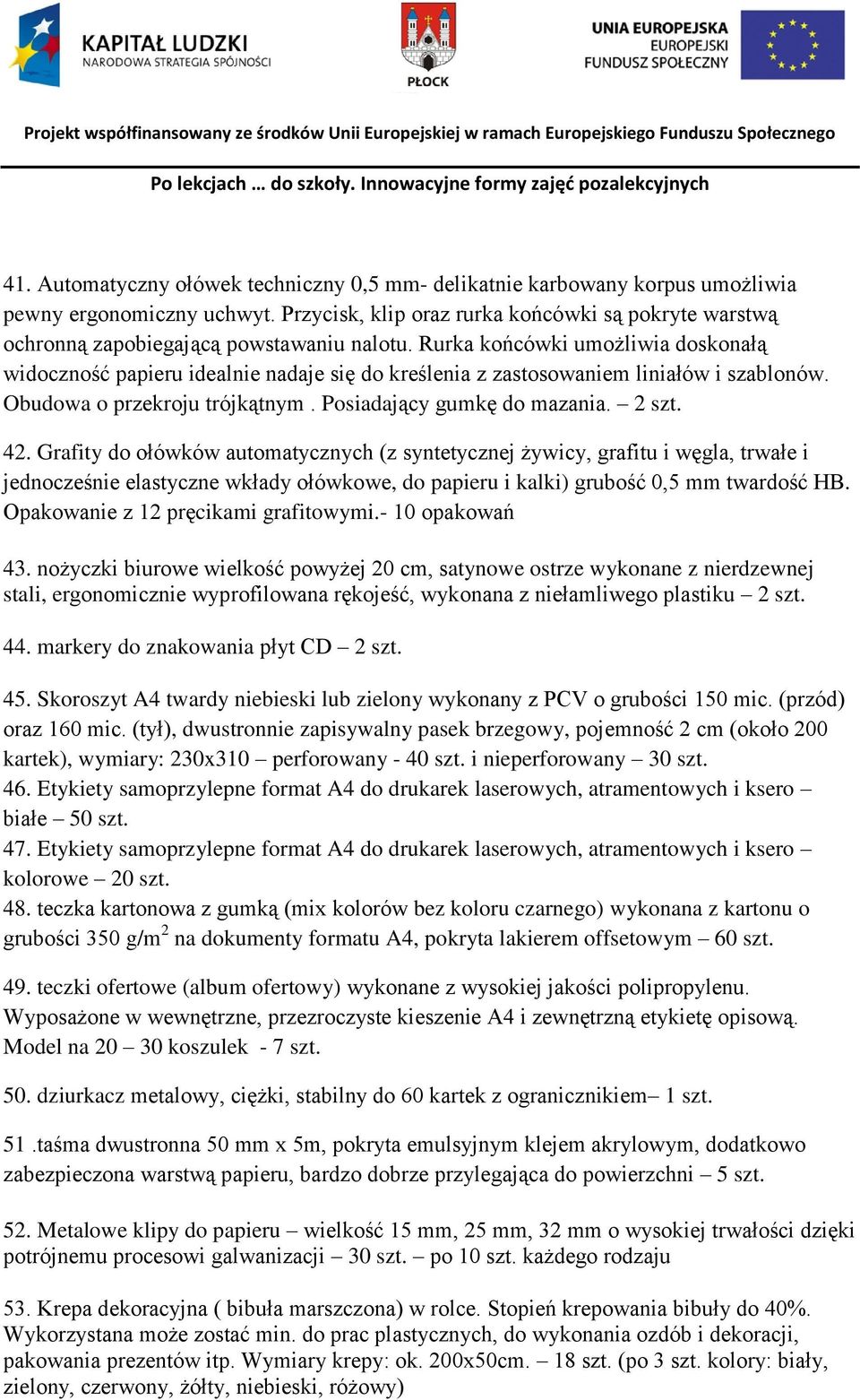 Rurka końcówki umożliwia doskonałą widoczność papieru idealnie nadaje się do kreślenia z zastosowaniem liniałów i szablonów. Obudowa o przekroju trójkątnym. Posiadający gumkę do mazania. 2 szt. 42.