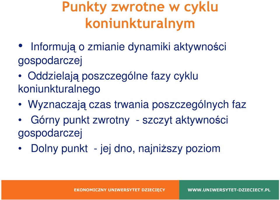 koniunkturalnego Wyznaczają czas trwania poszczególnych faz Górny