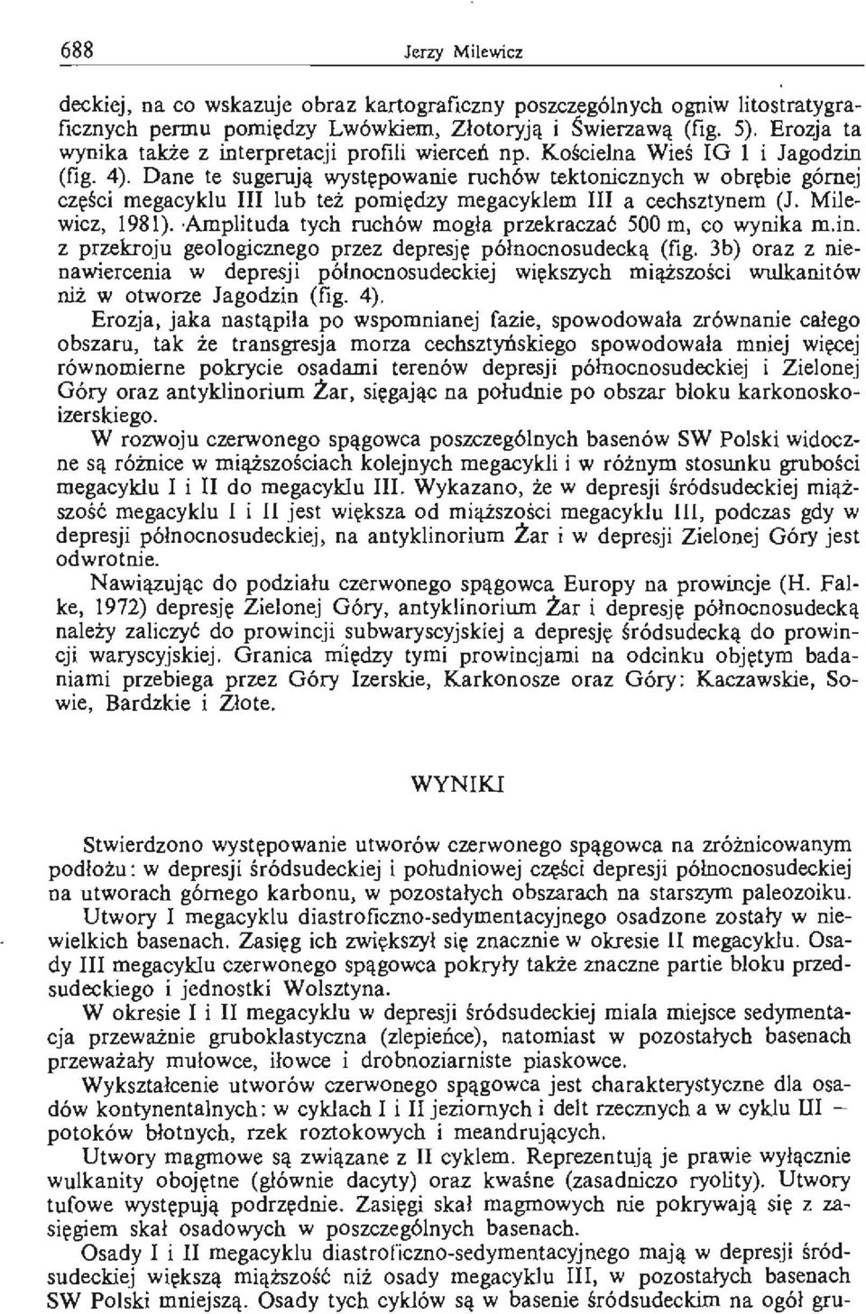 Dane te sugerują występowanie ruchów tektonicznych w obrębie górnej części megacyklu III lub też pomiędzy megacyklem III a cechsztynem (J. Milewicz, 1981).