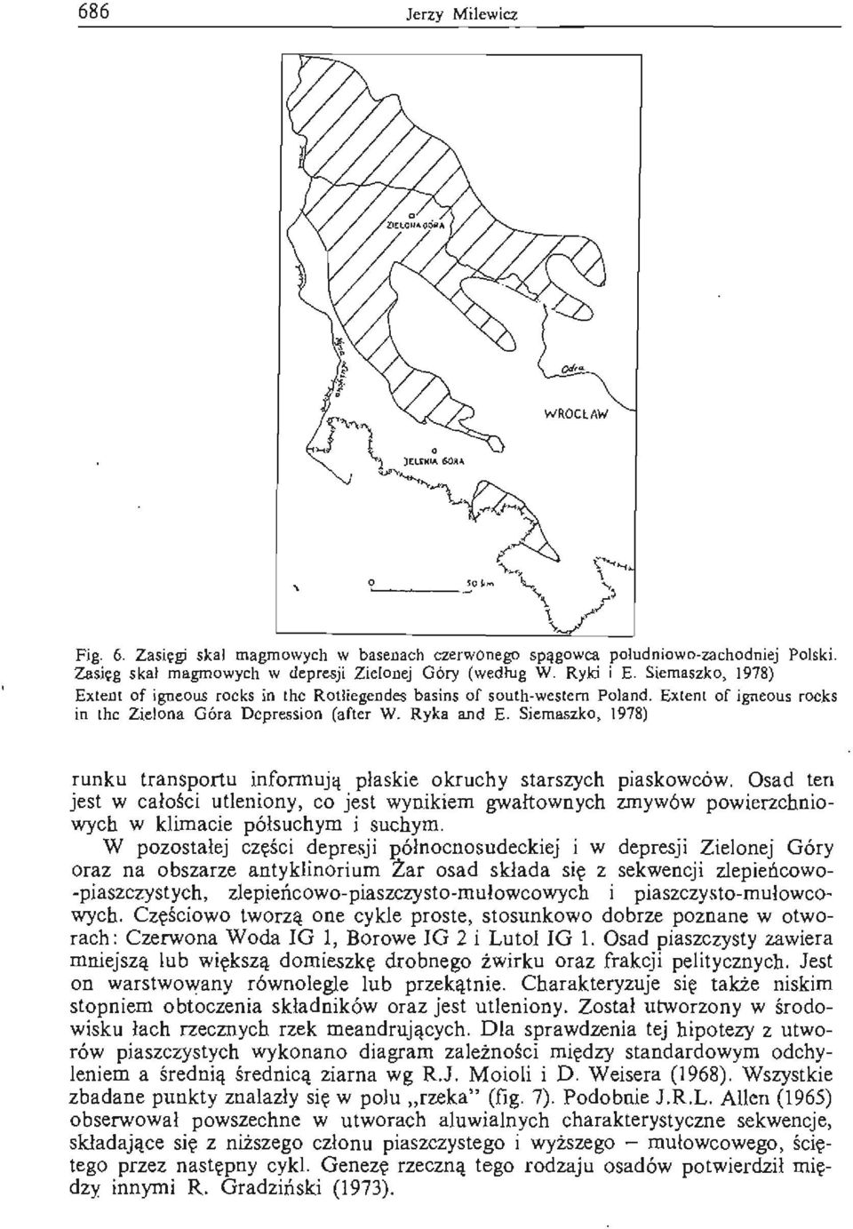 Siemaszko, 1978) runku transportu informuj~ płaskie okruchy starszych piaskowców. Osad ten jest w całości utleniony, co jest wynikiem gwałtownych zmywów powierzchniowych w klimacie półsuchym i suchym.