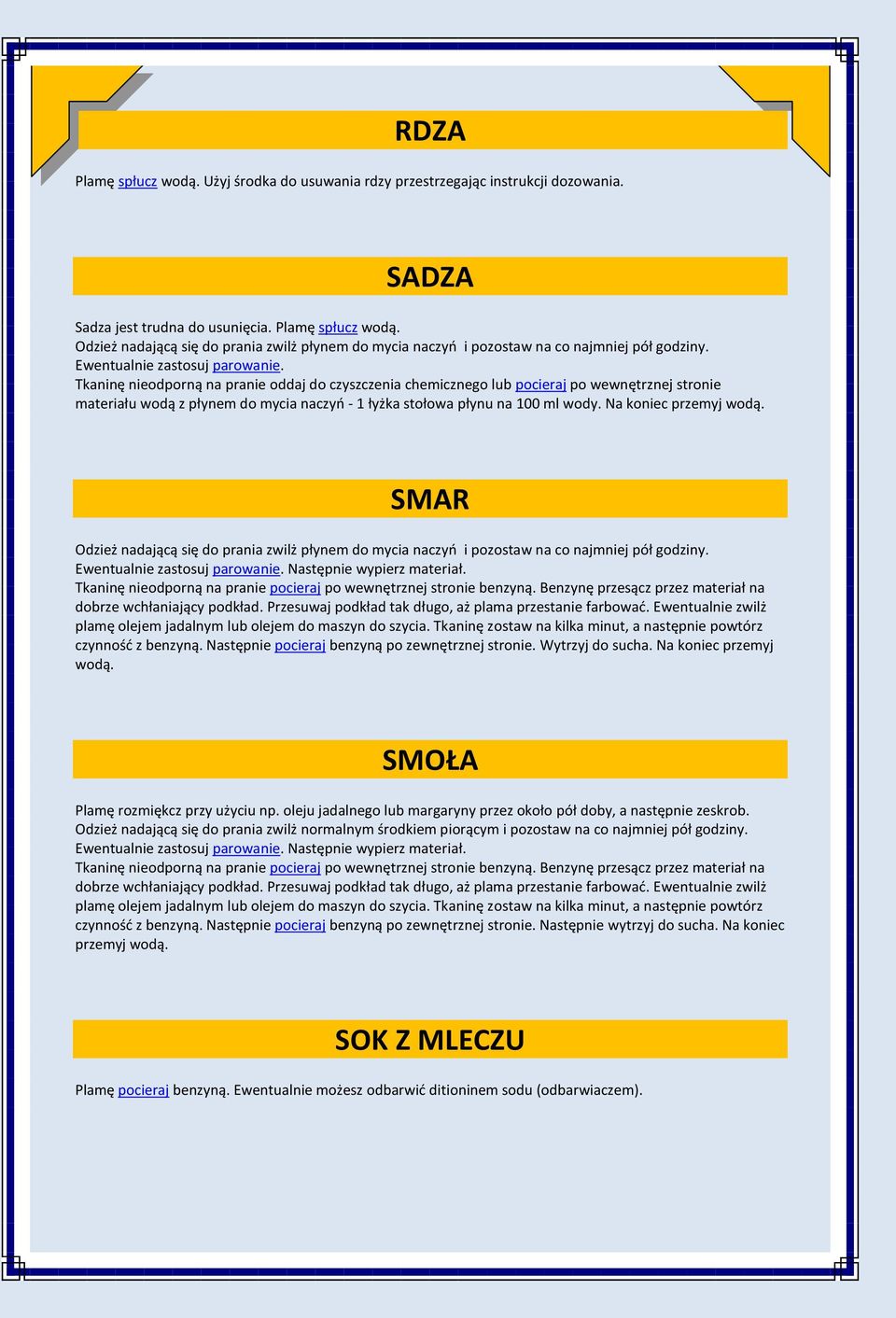 Tkaninę nieodporną na pranie oddaj do czyszczenia chemicznego lub pocieraj po wewnętrznej stronie materiału wodą z płynem do mycia naczyo - 1 łyżka stołowa płynu na 100 ml wody.
