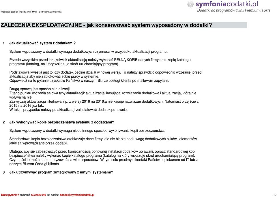 Podstawow kwesti jest to, czy dodatek b dzie dzia w nowej wersji. To nale y sprawdzi odpowiednio wcze niej przed aktualizacj aby nie zablokowa sobie pracy w systemie.