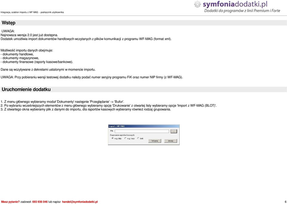 UWAGA: Przy pobieraniu wersji testowej dodatku nale y poda numer seryjny programu FiK oraz numer NIP firmy (z WF-MAG). Uruchomienie dodatku 1.
