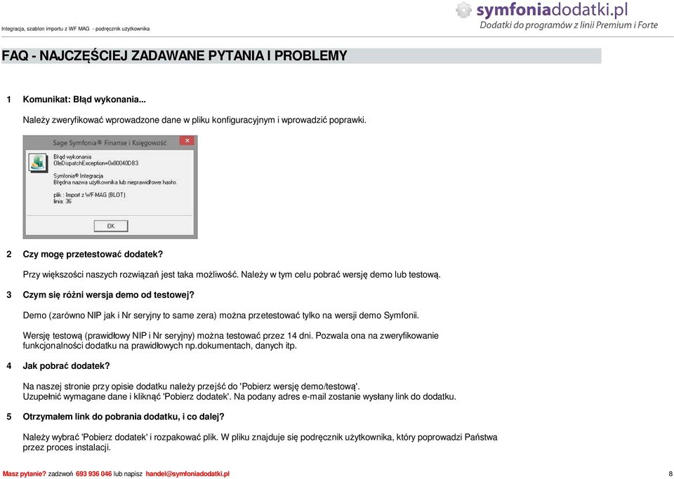 Demo (zarówno NIP jak i Nr seryjny to same zera) mo na przetestowa tylko na wersji demo Symfonii. Wersj testow (prawid owy NIP i Nr seryjny) mo na testowa przez 14 dni.