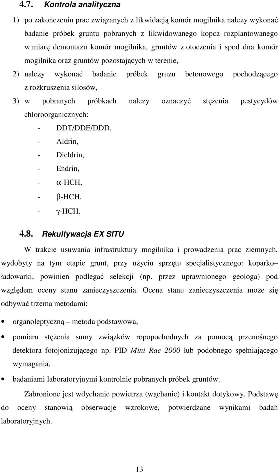 próbkach naleŝy oznaczyć stęŝenia pestycydów chloroorganicznych: - DDT/DDE/DDD, - Aldrin, - Dieldrin, - Endrin, - α-hch, - β-hch, - γ-hch. 4.8.