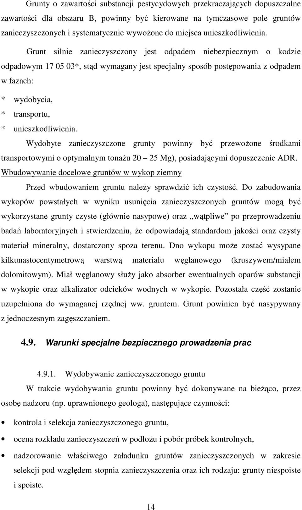 Grunt silnie zanieczyszczony jest odpadem niebezpiecznym o kodzie odpadowym 17 05 03*, stąd wymagany jest specjalny sposób postępowania z odpadem w fazach: * wydobycia, * transportu, *