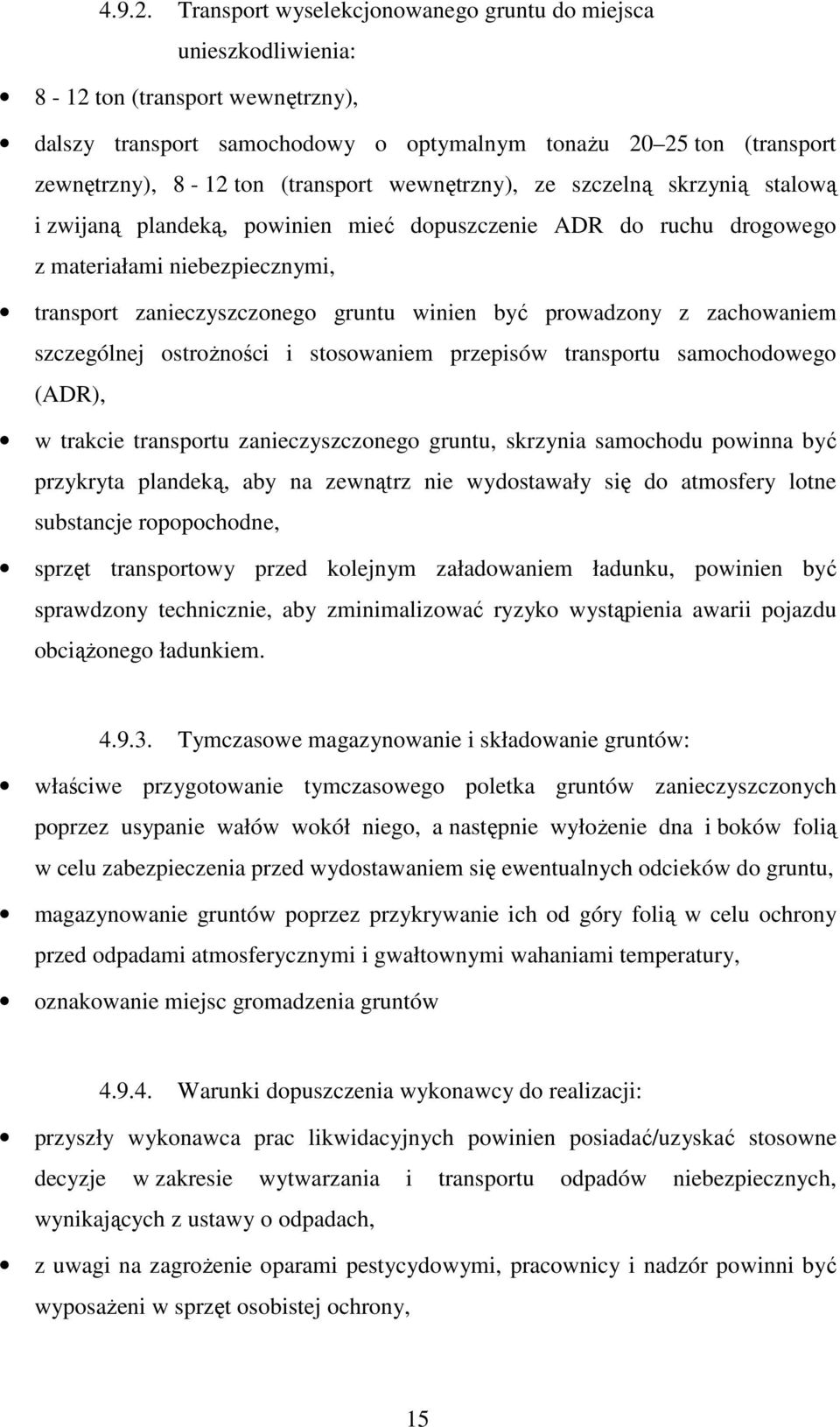 (transport wewnętrzny), ze szczelną skrzynią stalową i zwijaną plandeką, powinien mieć dopuszczenie ADR do ruchu drogowego z materiałami niebezpiecznymi, transport zanieczyszczonego gruntu winien być