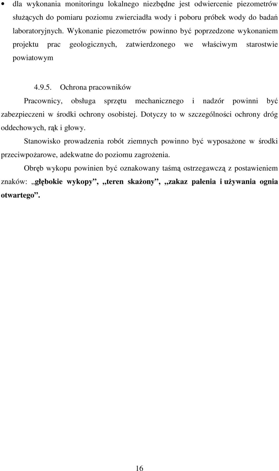 Ochrona pracowników Pracownicy, obsługa sprzętu mechanicznego i nadzór powinni być zabezpieczeni w środki ochrony osobistej. Dotyczy to w szczególności ochrony dróg oddechowych, rąk i głowy.