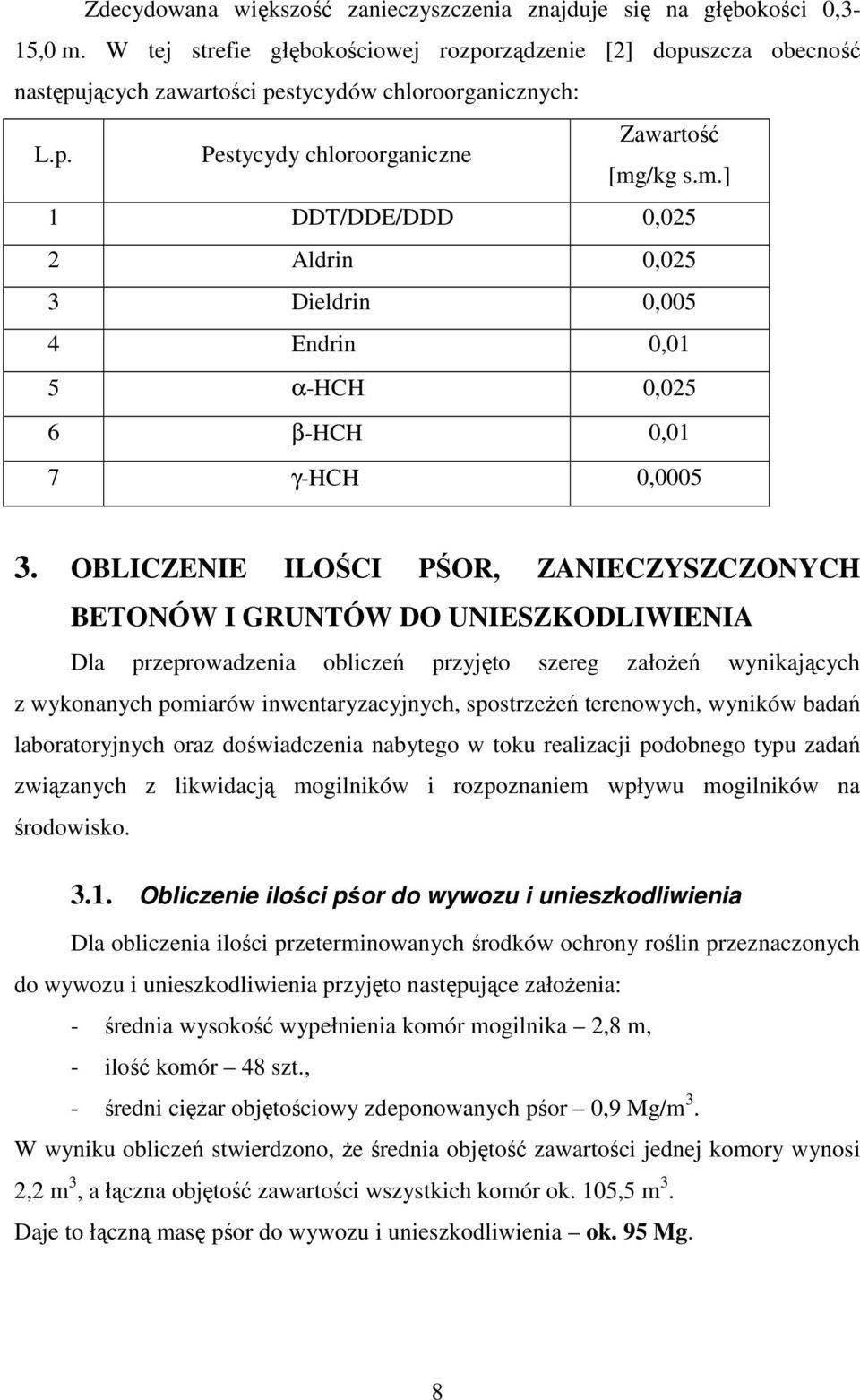 /kg s.m.] 1 DDT/DDE/DDD 0,025 2 Aldrin 0,025 3 Dieldrin 0,005 4 Endrin 0,01 5 α-hch 0,025 6 β-hch 0,01 7 γ-hch 0,0005 3.