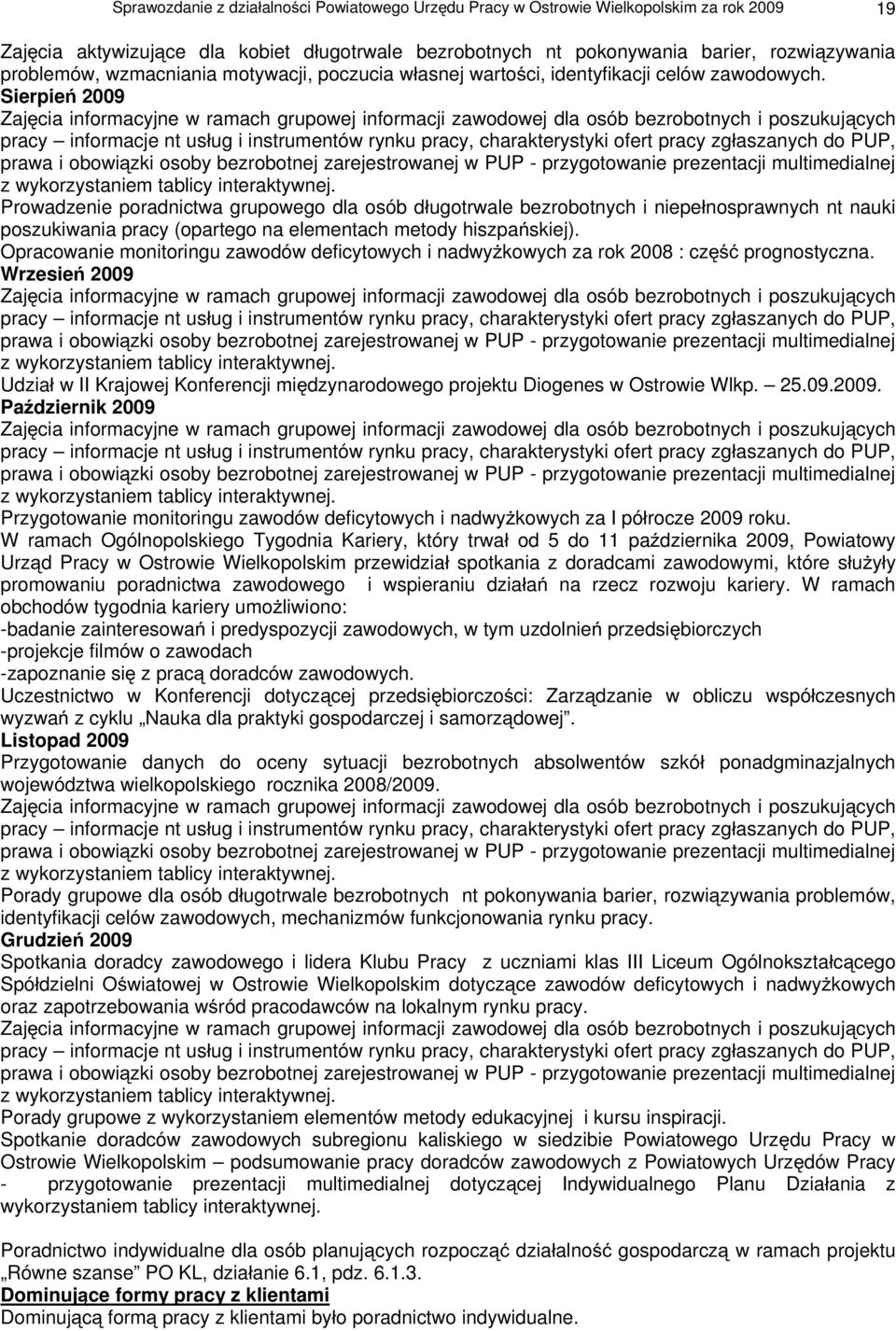 Sierpie 2009 Zaj cia informacyjne w ramach grupowej informacji zawodowej dla osób bezrobotnych i poszukuj cych pracy informacje nt us ug i instrumentów rynku pracy, charakterystyki ofert pracy zg