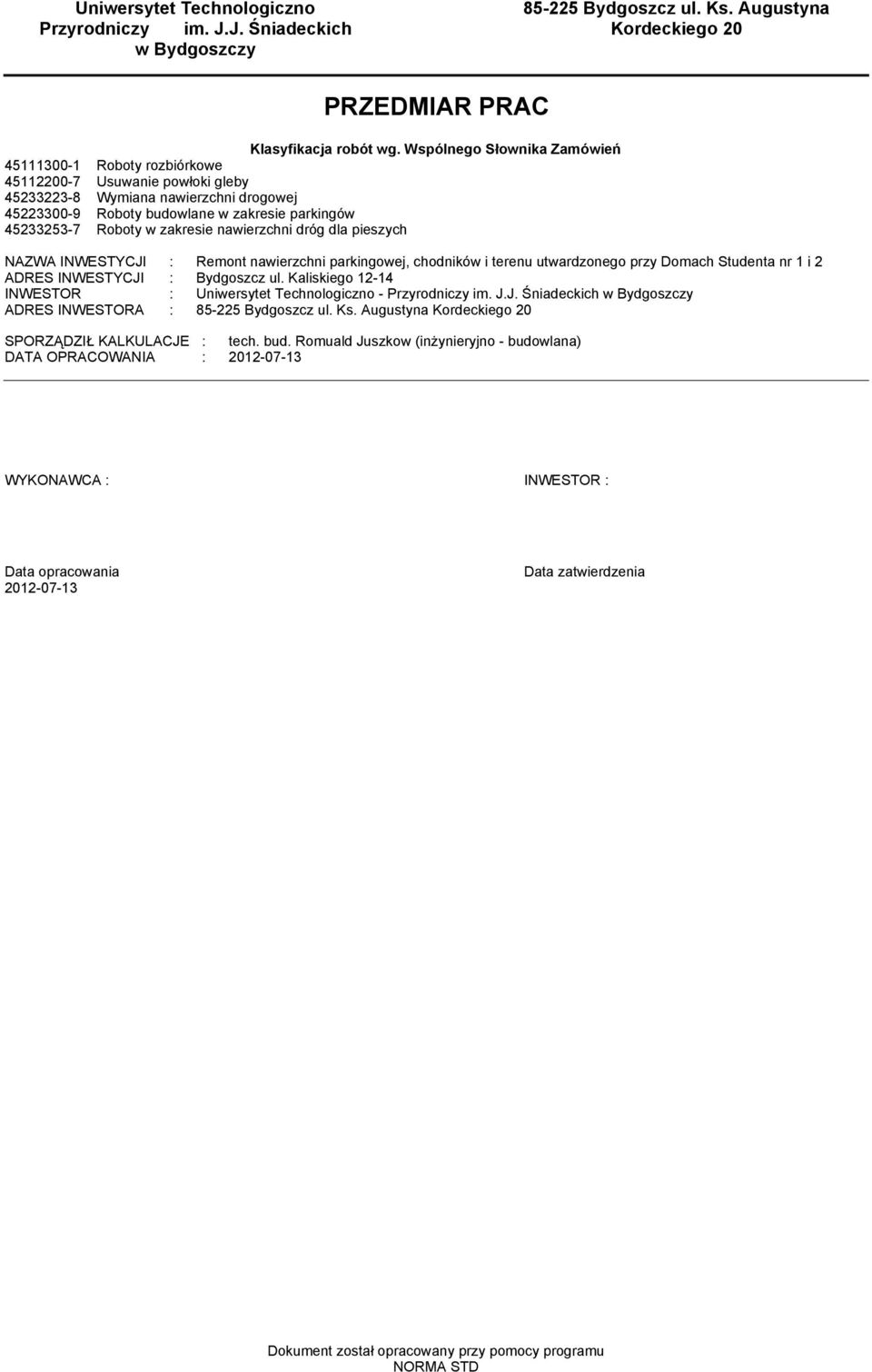 zakresie nawierzchni dróg dla pieszych NAZWA INWESTYCJI : Reont nawierzchni parkingowej, chodników i terenu utwardzonego przy Doach Studenta nr 1 i 2 ADRES INWESTYCJI : Bydgoszcz 12-14 INWESTOR :