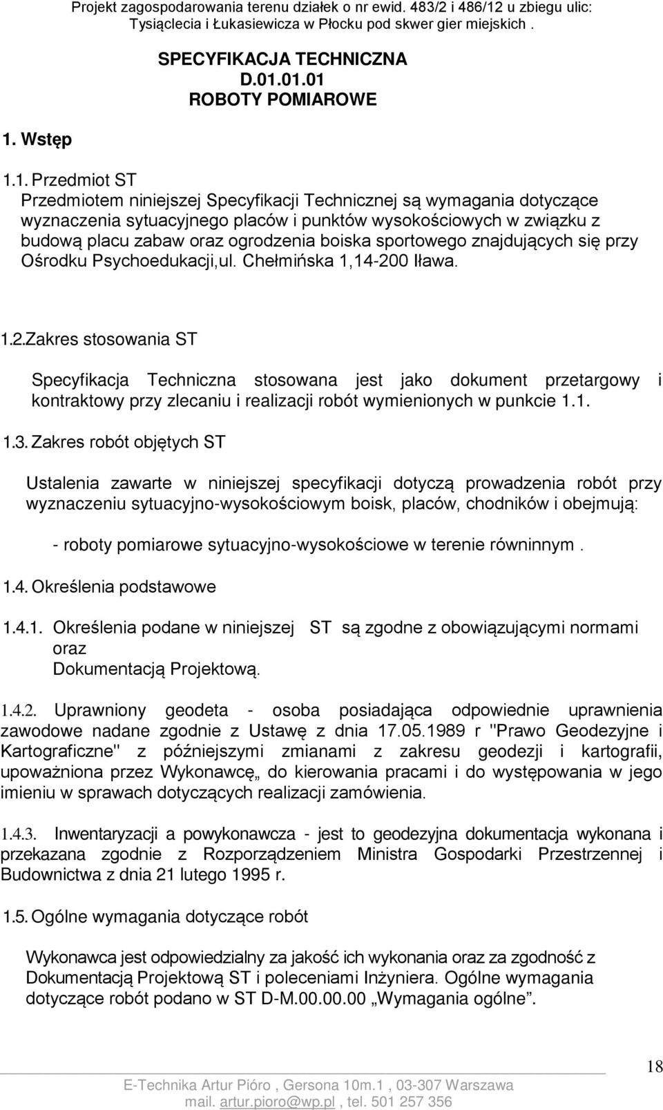 Psychoedukacji,ul. Chełmińska 1,14-200 Iława. 1.2.Zakres stosowania ST Specyfikacja Techniczna stosowana jest jako dokument przetargowy i kontraktowy przy zlecaniu i realizacji robót wymienionych w punkcie 1.